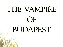 The Vampire Of Budapest