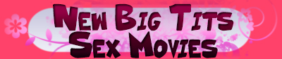 The biggest and bounciest in new big tits sex movies